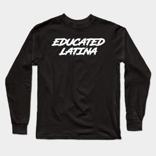 Educated Latina Art Latino Spanish Speaker Long Sleeve T-Shirt